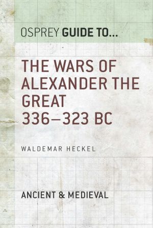 [Osprey Essential Histories 26] • The Wars of Alexander the Great · 336–323 BC